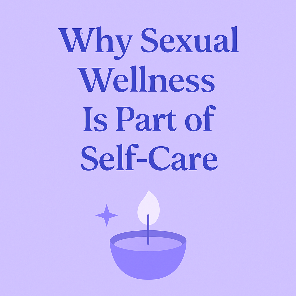 Why Sexual Wellness Is Part of Self-Care