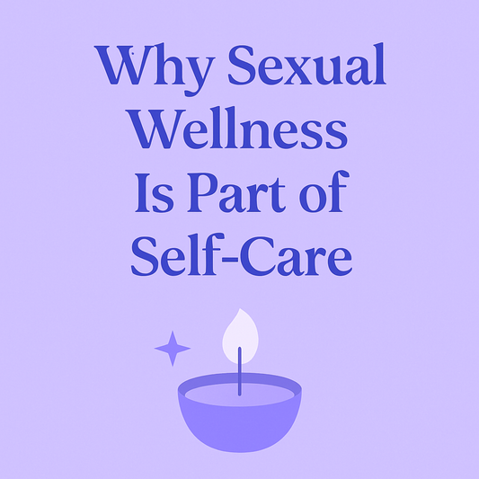 Why Sexual Wellness Is Part of Self-Care